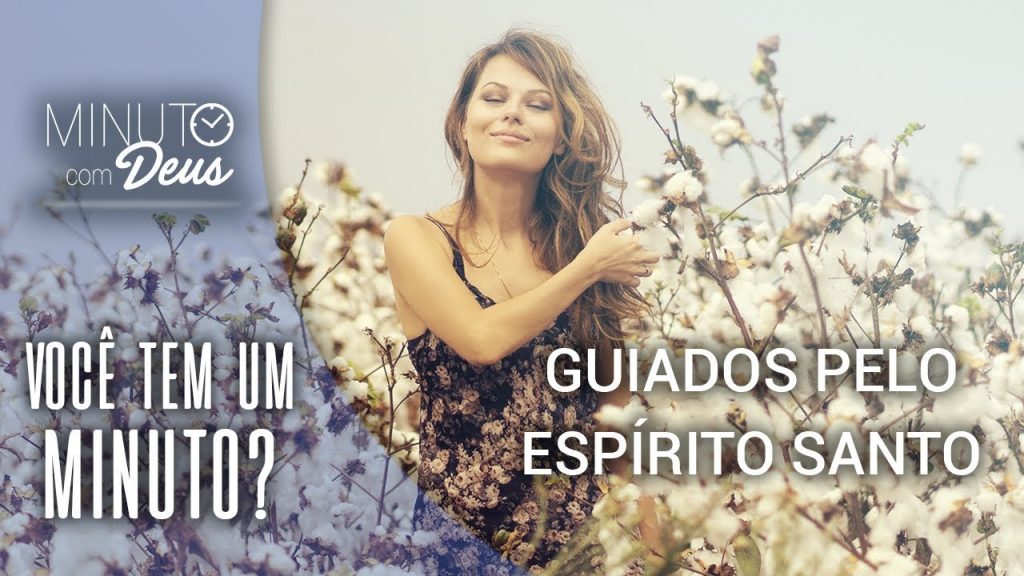 Guiados Pelo Espírito Santo Você Tem Um Minuto gospelguide br